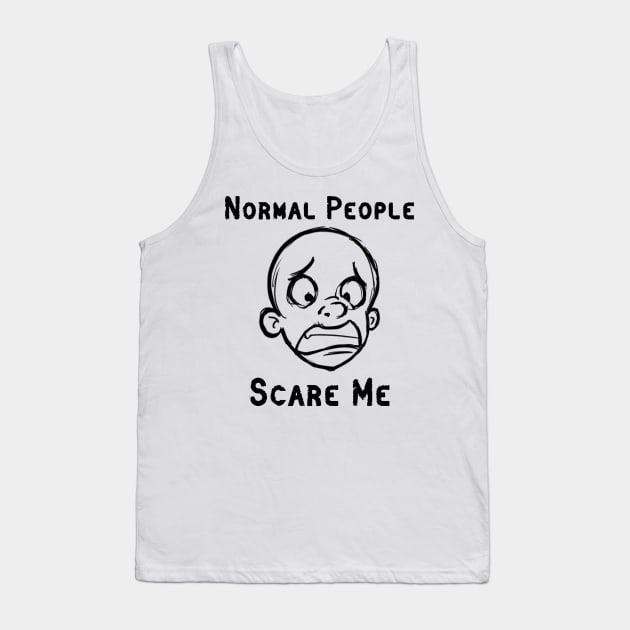 Normal People Scare Me Tank Top by ckandrus